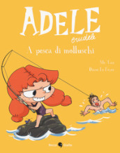 Adele crudele. Vol. 11: A pesca di molluschi