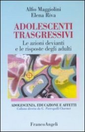 Adolescenti trasgressivi. Le azioni devianti e le risposte degli adulti