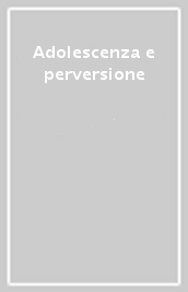 Adolescenza e perversione