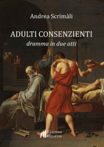 Adulti consenzienti. Dramma in due atti - Andrea Scrimàli