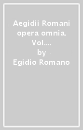 Aegidii Romani opera omnia. Vol. 1: Catalogo dei manoscritti (96-151), Italia (Firenze, Padova, Venezia)