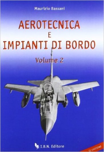 Aerotecnica e impianti di bordo. Per le Scuole superiori. Vol. 2 - Maurizio Bassani