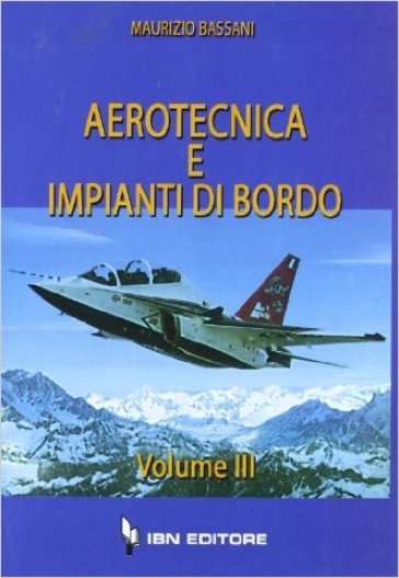 Aerotecnica e impianti di bordo. Vol. 3 - Maurizio Bassani