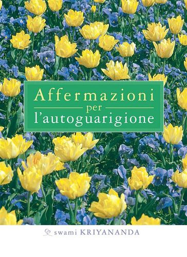 Affermazioni per l'autoguarigione - Swami Kriyananda