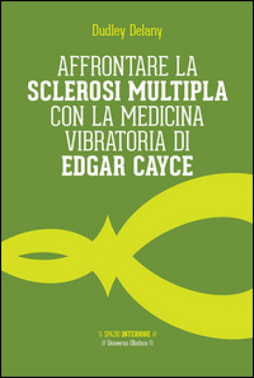 Affrontare la sclerosi multipla con la medicina vibratoria di Edgar Cyace - Dudley Delany