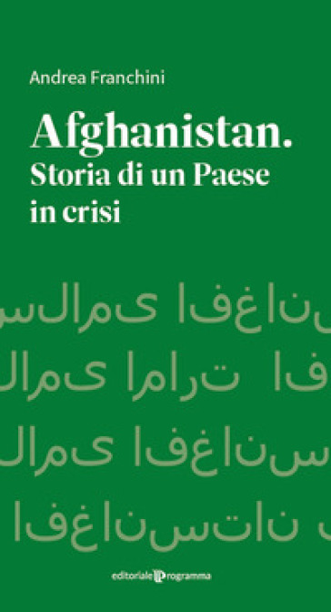 Afghanistan. Storia di un paese in crisi - Andrea Franchini