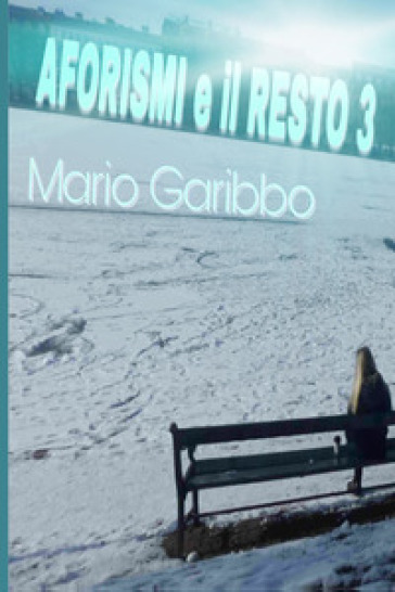 Aforismi e il resto. Vol. 3 - Mario Garibbo