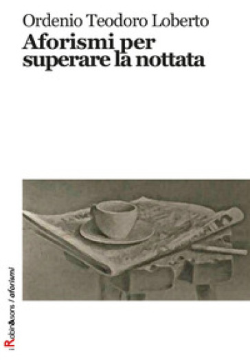 Aforismi per superare la nottata - Ordenio Teodoro Loberto