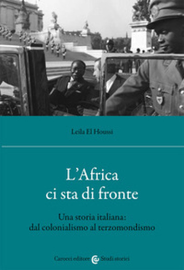 L'Africa ci sta di fronte. Una storia italiana: dal colonialismo al terzomondismo - Houssi Leila El