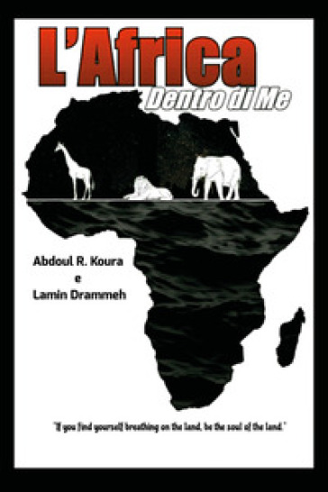 L'Africa dentro di me. Testo italiano e inglese - Lamin Drammeh - Abdoul Razak Koura