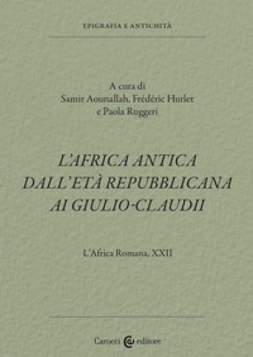 L'Africa romana. Vol. 22: L' Africa antica dall'età repubblicana ai Giulio-Claudi