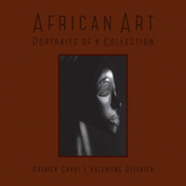 African art. Portraits of a collection - Patrick Caput - Valentine Plisnier