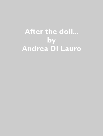 After the doll... - Andrea Di Lauro