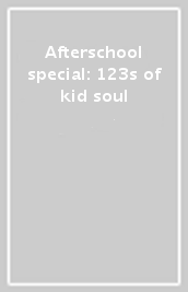 Afterschool special: 123s of kid soul