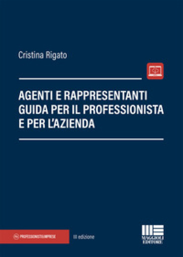 Agenti e rappresentanti. Guida per il professionista e per l'azienda - Cristina Rigato