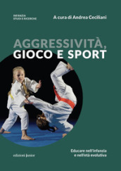 Aggressività, gioco e sport. Educare nell infanzia e nell età evolutiva