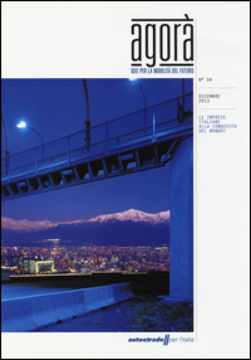 Agorà. Idee per la mobilità del futuro (2013). Vol. 4: Le imprese italiane alla conquista del mondo