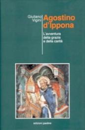 Agostino d Ippona. L avventura della grazia e della carità