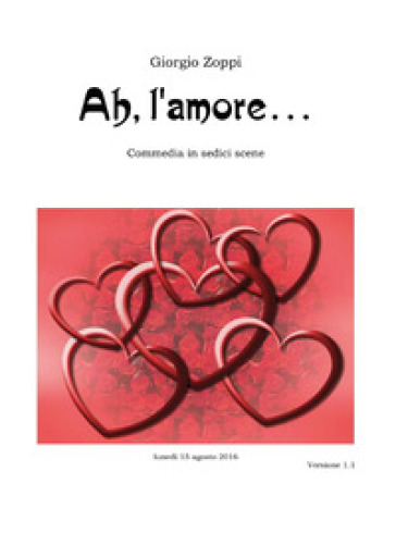 Ah, l'amore... Commedia in sedici scene - Giorgio Zoppi