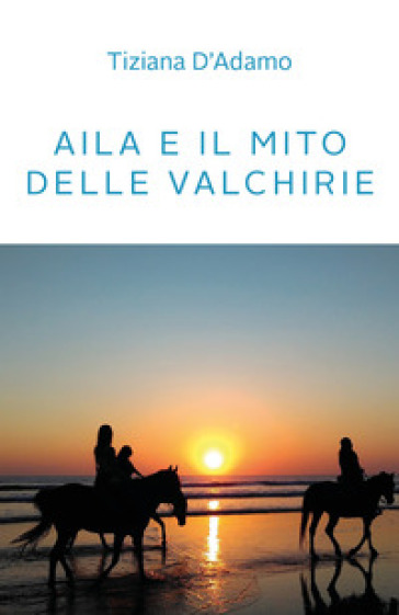 Aila e il mito delle Valchirie - Tiziana D