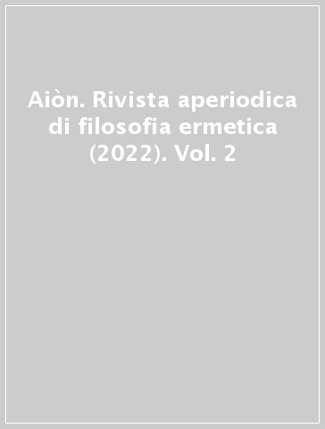 Aiòn. Rivista aperiodica di filosofia ermetica (2022). Vol. 2