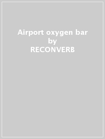 Airport oxygen bar - RECONVERB