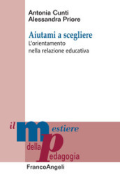 Aiutami a scegliere. L orientamento nella relazione educativa