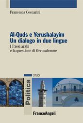 Al-Quds e Yerushalayim Un dialogo in due lingue. I Paesi arabi e la questione di Gerusalemme