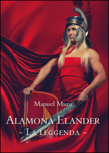 Alamona Elander. Vol. 1: La leggenda - Manuel Mura