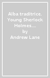 Alba traditrice. Young Sherlock Holmes. Ediz. illustrata