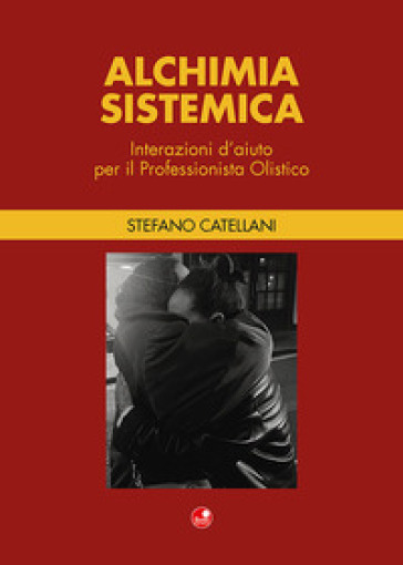 Alchimia sistemica. Interazioni d'aiuto per il professionista olistico - Stefano Catellani