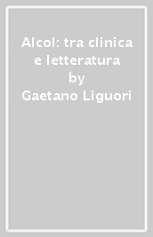 Alcol: tra clinica e letteratura