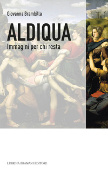 Aldiqua. Immagini per chi resta - Giovanna Brambilla