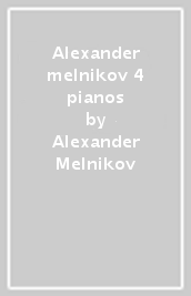 Alexander melnikov & 4 pianos