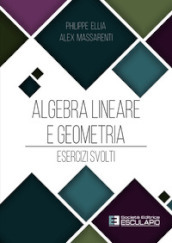 Algebra lineare e geometria. Esercizi svolti