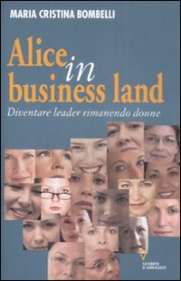 Alice in business land. Diventare leader rimanendo donne - Maria Cristina Bombelli