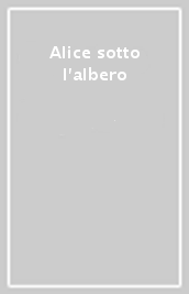 Alice sotto l albero