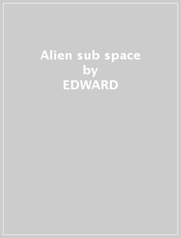 Alien sub space - EDWARD & MO KA-SPEL