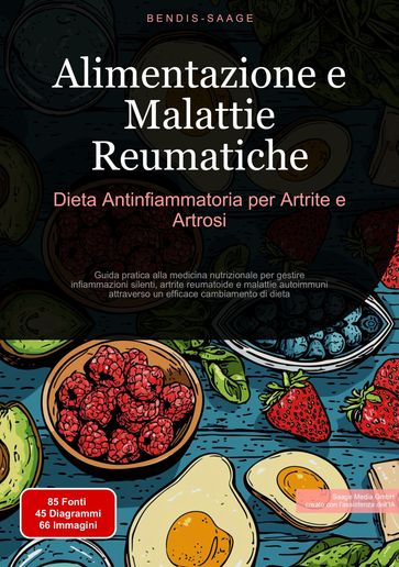 Alimentazione e Malattie Reumatiche: Dieta Antinfiammatoria per Artrite e Artrosi - Bendis A. I. Saage - Italiano