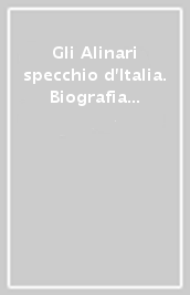 Gli Alinari specchio d Italia. Biografia della celebre famiglia di fotografi. Ediz. illustrata