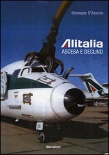 Alitalia. Ascesa e declino - Giuseppe D