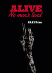 Alive. No man s land. Vol. 1