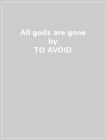 All gods are gone - TO AVOID