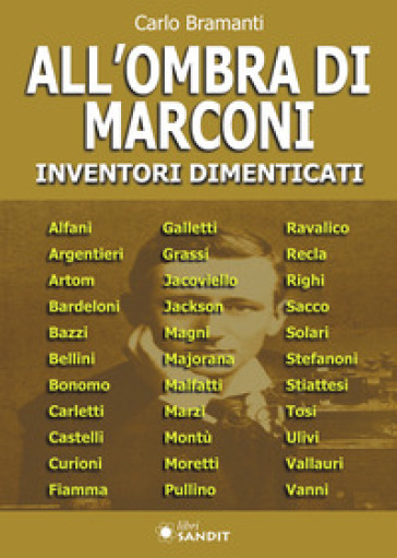 All'ombra di Marconi. Inventori dimenticati - Carlo Bramanti