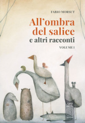 All ombra del salice e altri racconti. Vol. 1