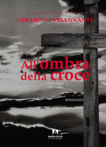 All'ombra della croce - Gerardo Passannante