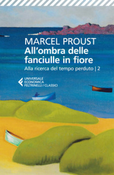 All'ombra delle fanciulle in fiore. Alla ricerca del tempo perduto. Vol. 2 - Marcel Proust