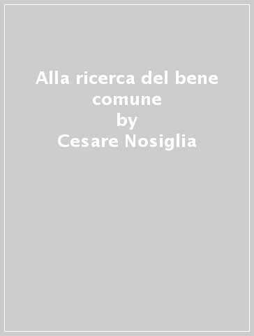 Alla ricerca del bene comune - Cesare Nosiglia