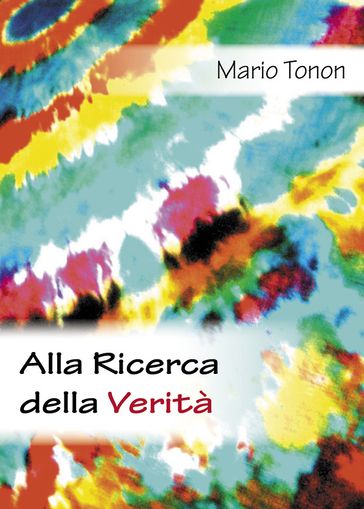 Alla ricerca della verità - Mario Tonon