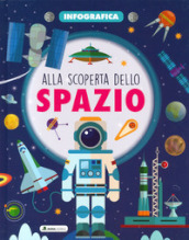 Alla scoperta dello spazio. Infografica. Ediz. a colori